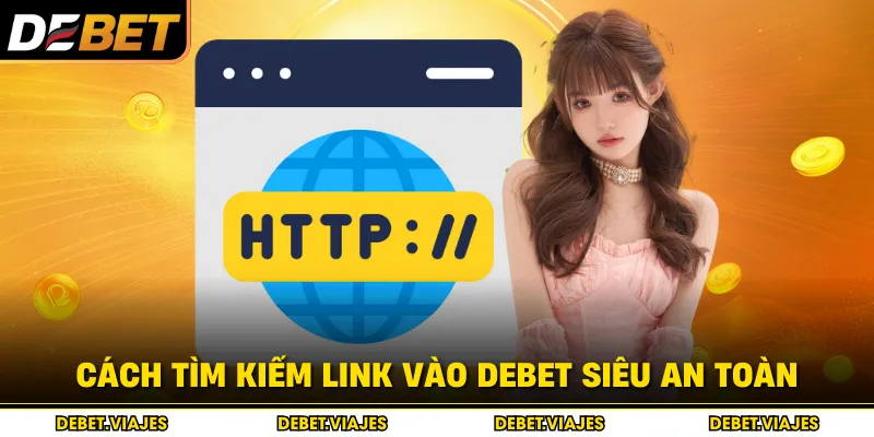 Cách tìm kiếm link vào Debet siêu an toàn
