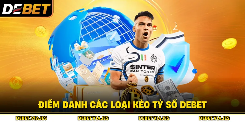 Điểm danh các loại kèo tỷ số Debet