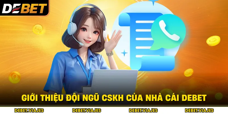 Giới thiệu đội ngũ CSKH của nhà cái Debet