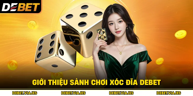 Giới thiệu sảnh chơi xóc đĩa Debet