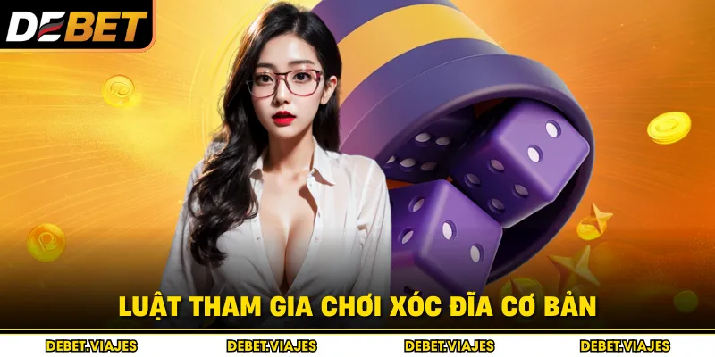 Luật tham gia chơi xóc đĩa cơ bản