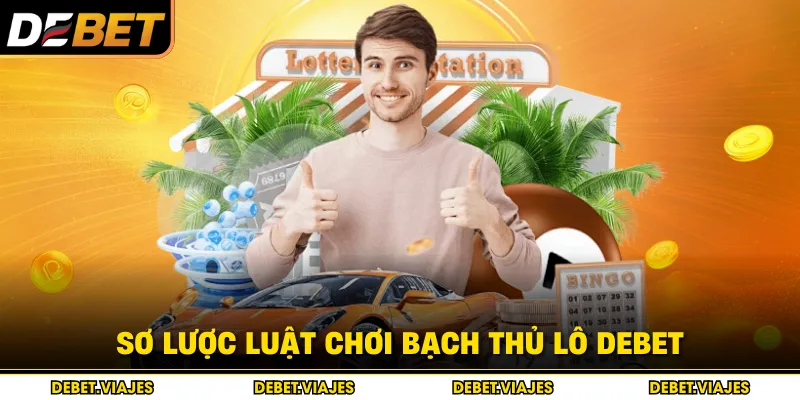 Sơ lược luật chơi bạch thủ lô Debet 