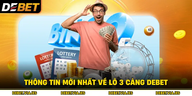 Thông tin mới nhất về lô 3 càng Debet